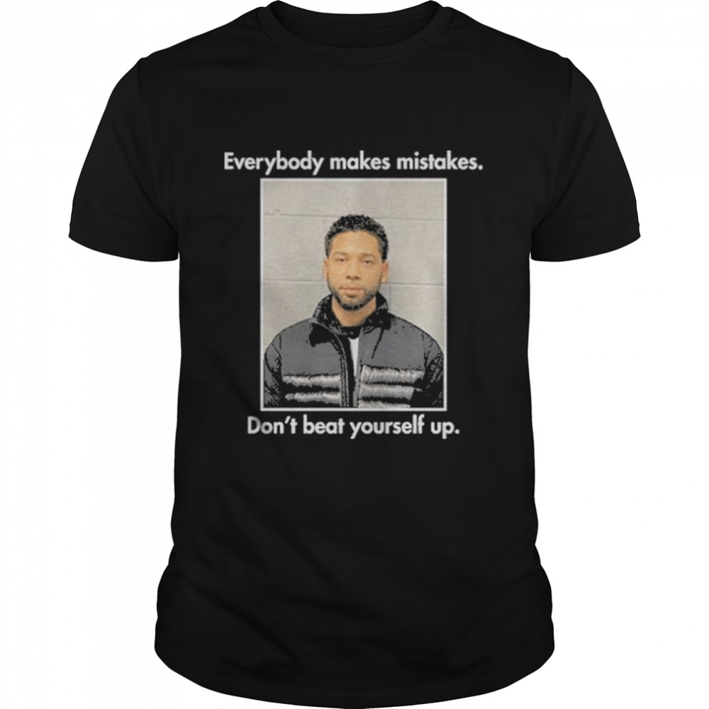 Everybody Makes Mistakes Dont Beat Yourself Up Shirt Everybody Makes Mistakes Dont Beat Yourself Up Shirt