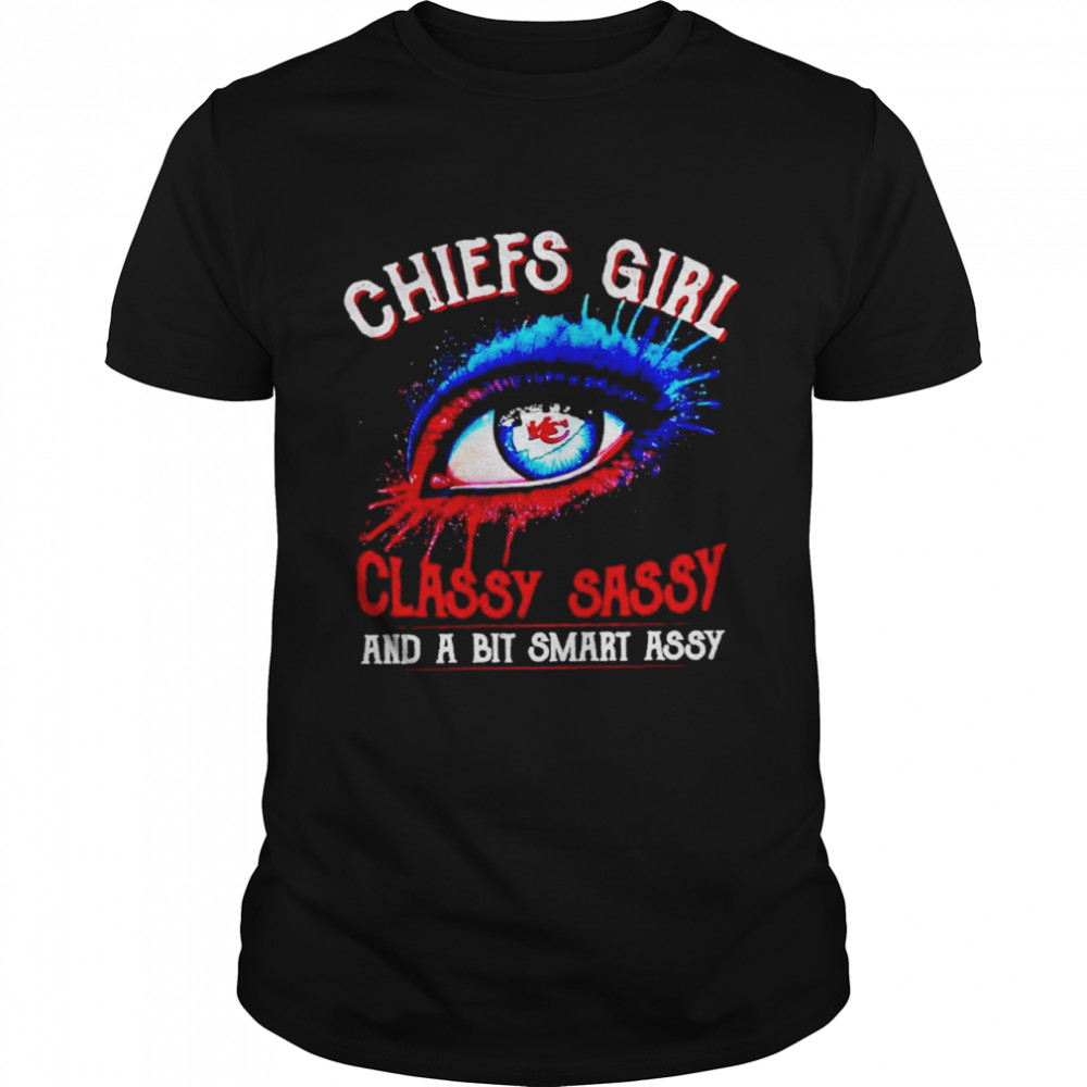Eye Chiefs Girl Classy Sassy And A Bit Smart Assy Shirt