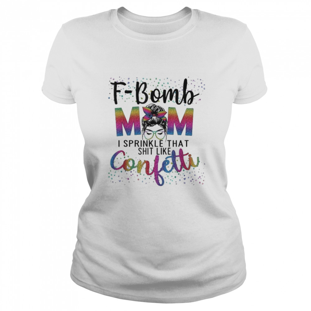 F-Bomb Mom I Sprinkle That Like Confetti Messy Bun Tie-Dye T-Shirt 1 » Cool Gifts for You - Mfamilygift F-Bomb Mom I Sprinkle That Like Confetti Messy Bun Tie-Dye T-Shirt 1