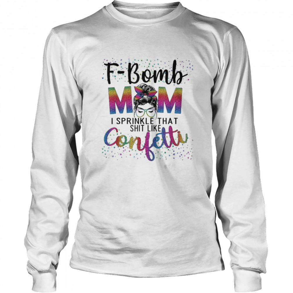 F-Bomb Mom I Sprinkle That Like Confetti Messy Bun Tie-Dye T-Shirt 2 » Cool Gifts for You - Mfamilygift F-Bomb Mom I Sprinkle That Like Confetti Messy Bun Tie-Dye T-Shirt 2