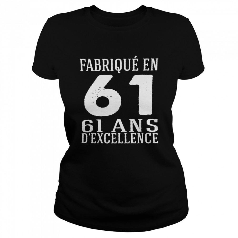Fabrique En 61 61 Ans D’Excellence Shirt 1 » Cool Gifts for You - Mfamilygift Fabrique En 61 61 Ans D’Excellence Shirt 1