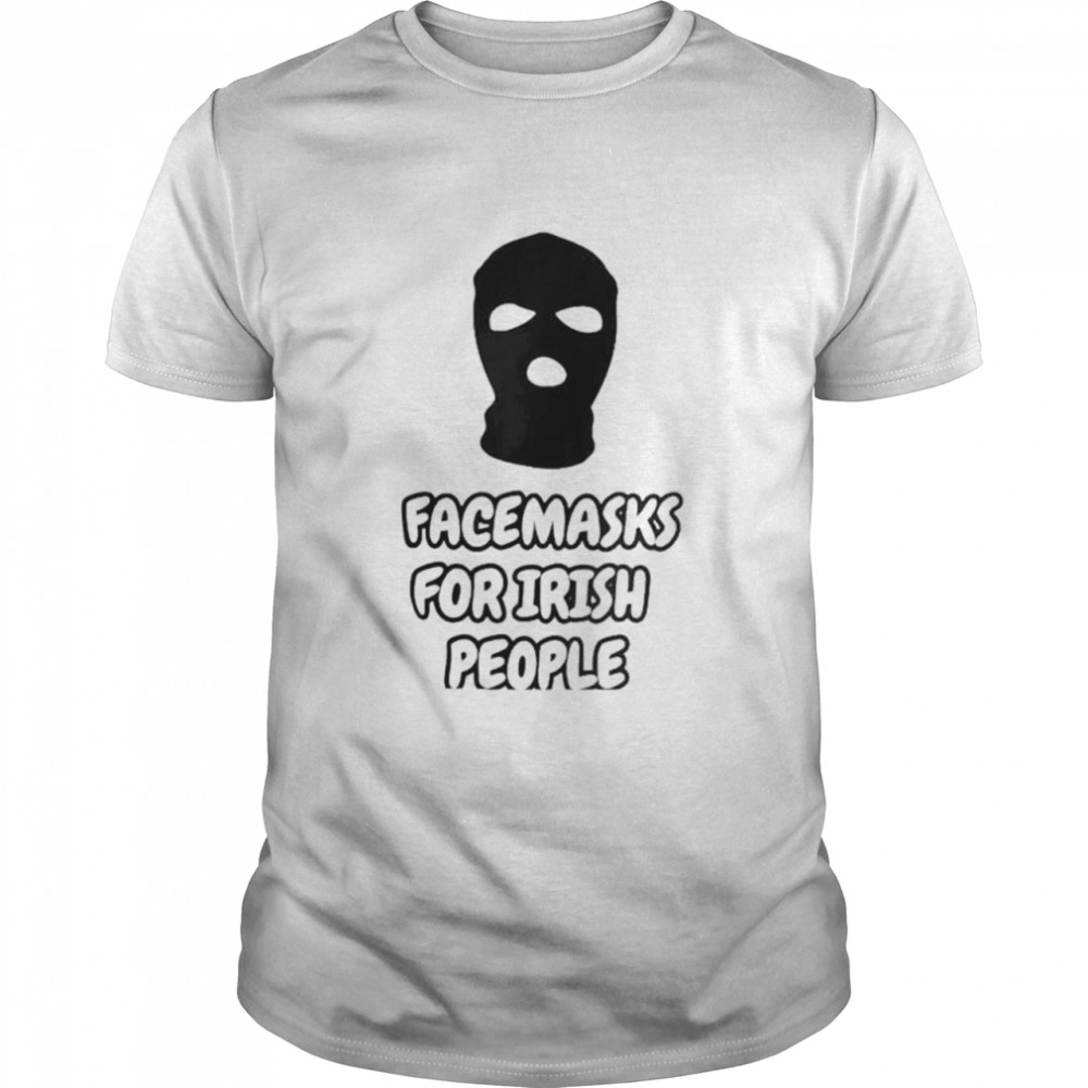 Face Masks For Irish People Shirt Face Masks For Irish People Shirt