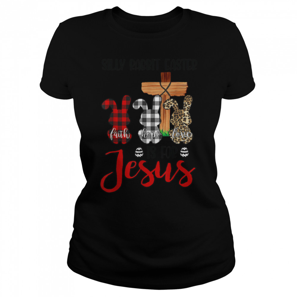 Faith Hope Love Silly Rabbit Easter Is For Jesus Easter Day T-Shirt B09wm9chtt 1 » Cool Gifts for You - Mfamilygift Faith Hope Love Silly Rabbit Easter Is For Jesus Easter Day T-Shirt B09wm9chtt 1