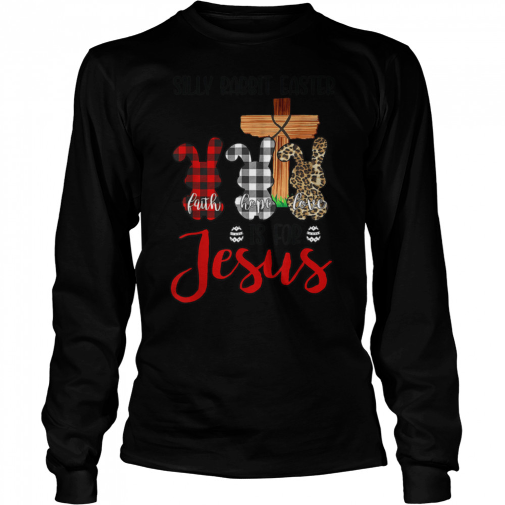 Faith Hope Love Silly Rabbit Easter Is For Jesus Easter Day T-Shirt B09wm9chtt 2 » Cool Gifts for You - Mfamilygift Faith Hope Love Silly Rabbit Easter Is For Jesus Easter Day T-Shirt B09wm9chtt 2