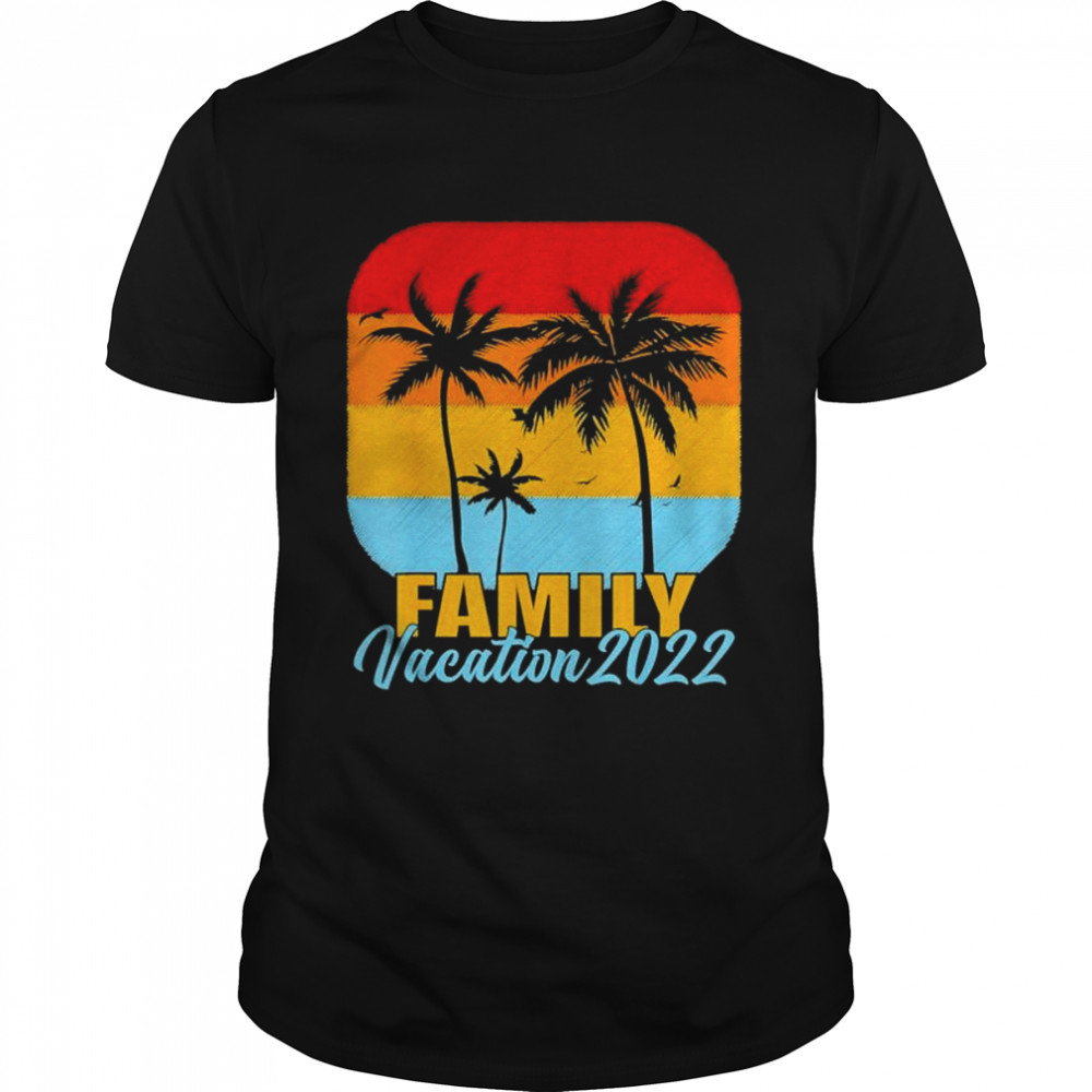 Family Vacation 2022 Beach Tropical Matching Group Vintage Shirt Family Vacation 2022 Beach Tropical Matching Group Vintage Shirt