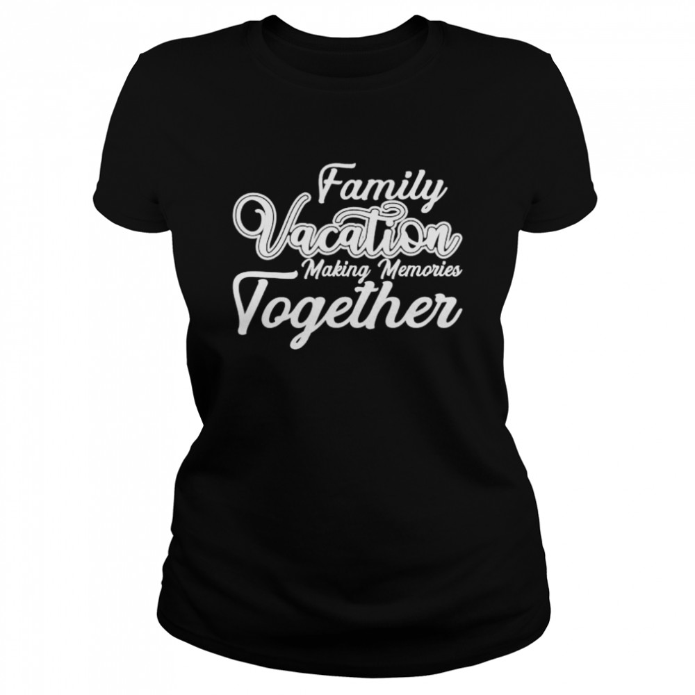 Family Vacation Making Memories Together Cool Vacation T-Shirt 1 » Cool Gifts for You - Mfamilygift Family Vacation Making Memories Together Cool Vacation T-Shirt 1