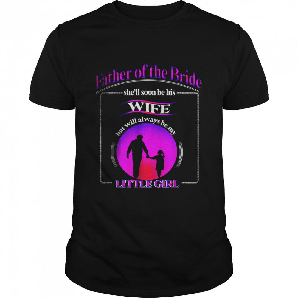 Father Of The Bride Sunset Always A Daddy’S Little Girl T-Shirt