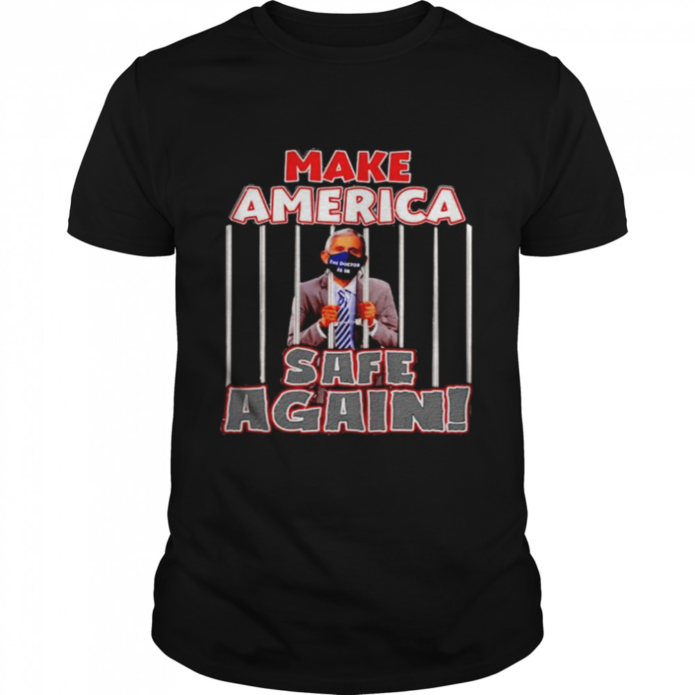 Fauci The Doctor Is In Make America Safe Again Shirt