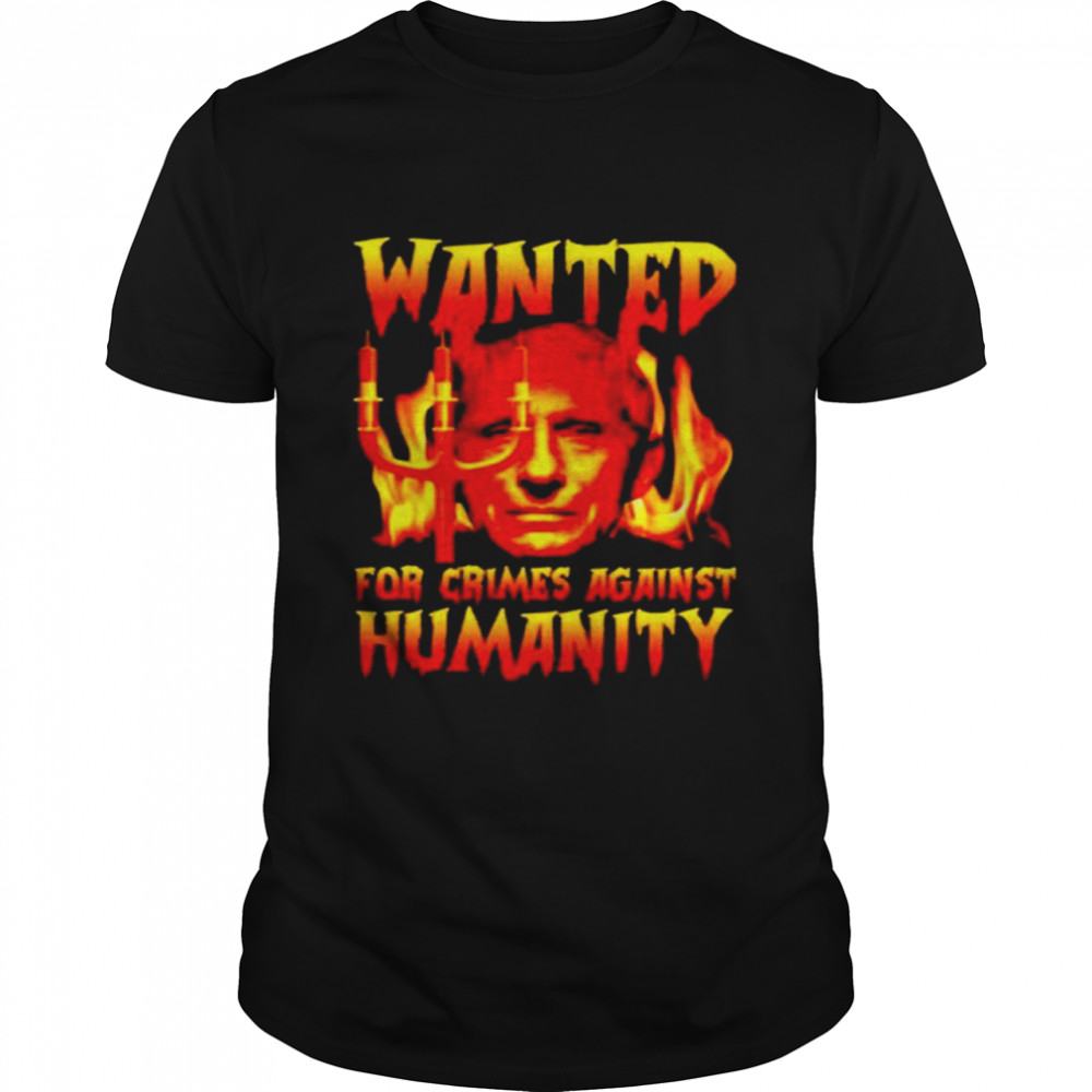Fauci Wanted For Crimes Against Humanity Shirt Fauci Wanted For Crimes Against Humanity Shirt