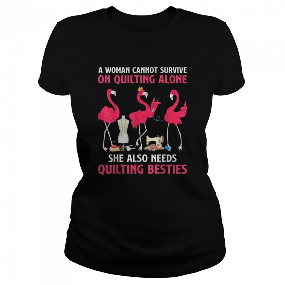 Flamingo A Woman Cannot Survive On Quilting Needs Quilting Besties Shirt 1 » Cool Gifts for You - Mfamilygift Flamingo A Woman Cannot Survive On Quilting Needs Quilting Besties Shirt 1