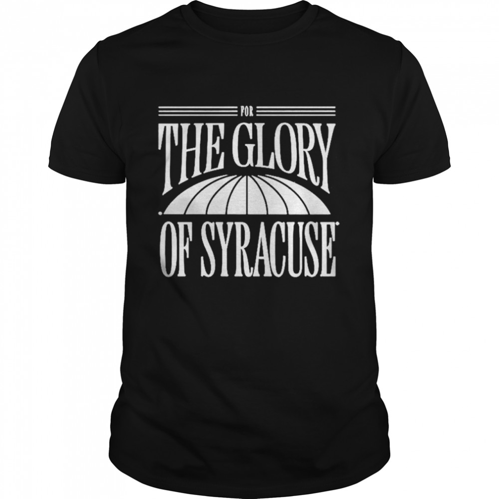 For The Glory Of Syracuse Shirt For The Glory Of Syracuse Shirt