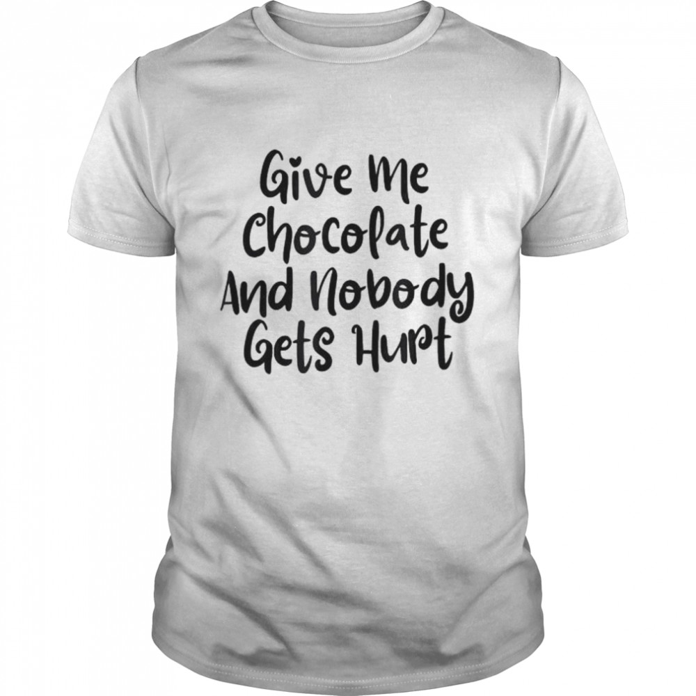From Daughter Give Me Chocolate And Nobody Gets Hurt Shirt From Daughter Give Me Chocolate And Nobody Gets Hurt Shirt