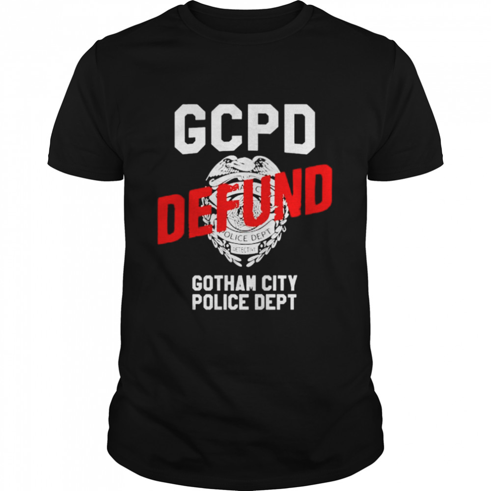 Gcpt Defund Gotham City Police Deptt Shirt