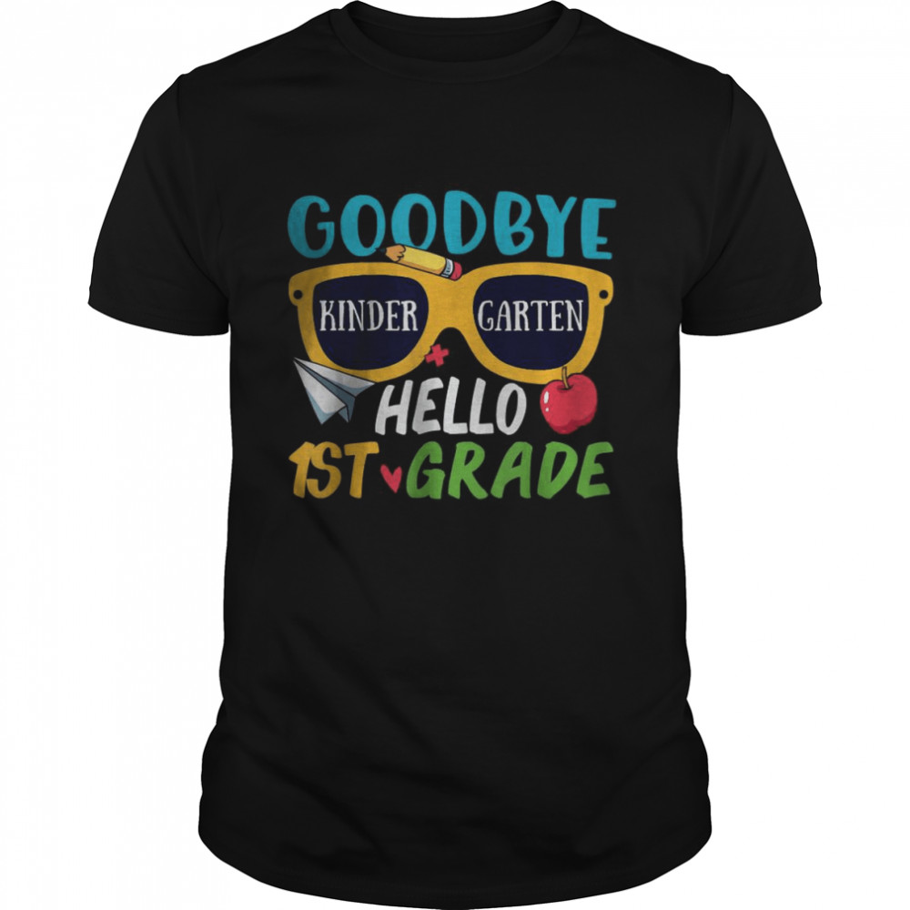 Goodbye Kindergarten Hello 1St Grade Last Day School Summer T-Shirt Goodbye Kindergarten Hello 1St Grade Last Day School Summer T-Shirt