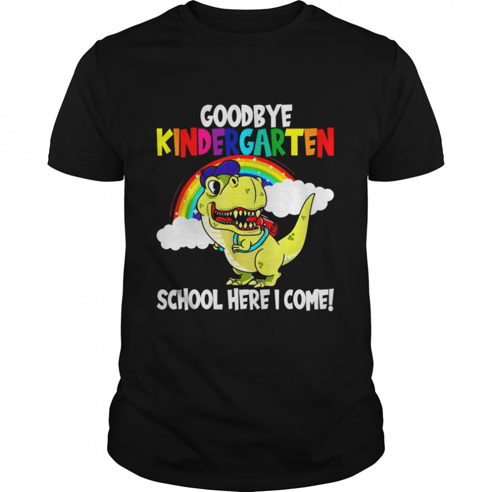 Goodbye Kindergarten School I’M Coming Dino School Beginners Shirt