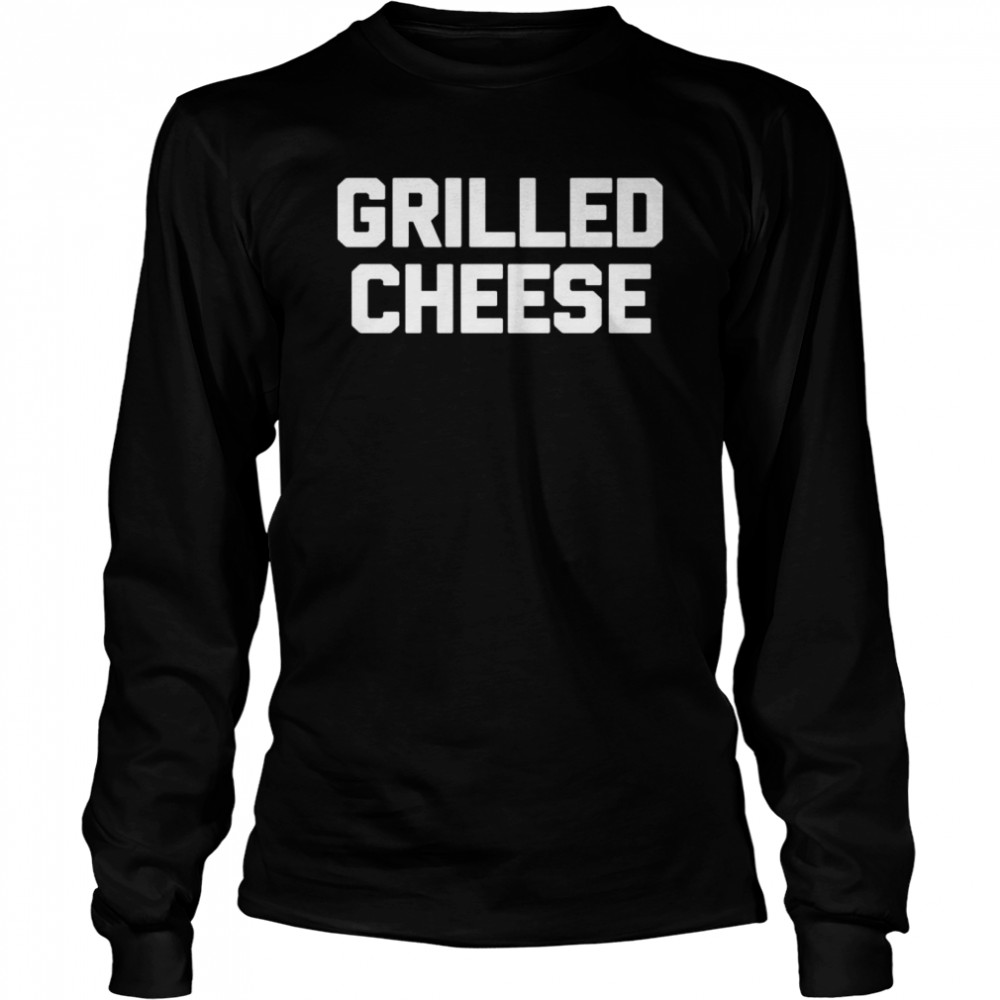 Grilled Cheese Saying Sarcastic Novelty Food Shirt 2 » Cool Gifts for You - Mfamilygift Grilled Cheese Saying Sarcastic Novelty Food Shirt 2