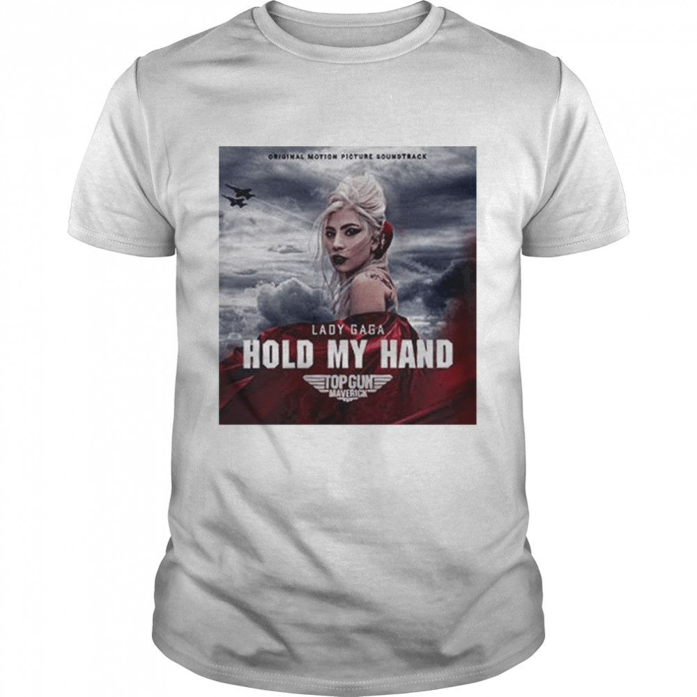 Gun Maverick Lady Gaga Hold My Hand T-Shirt Gun Maverick Lady Gaga Hold My Hand T-Shirt