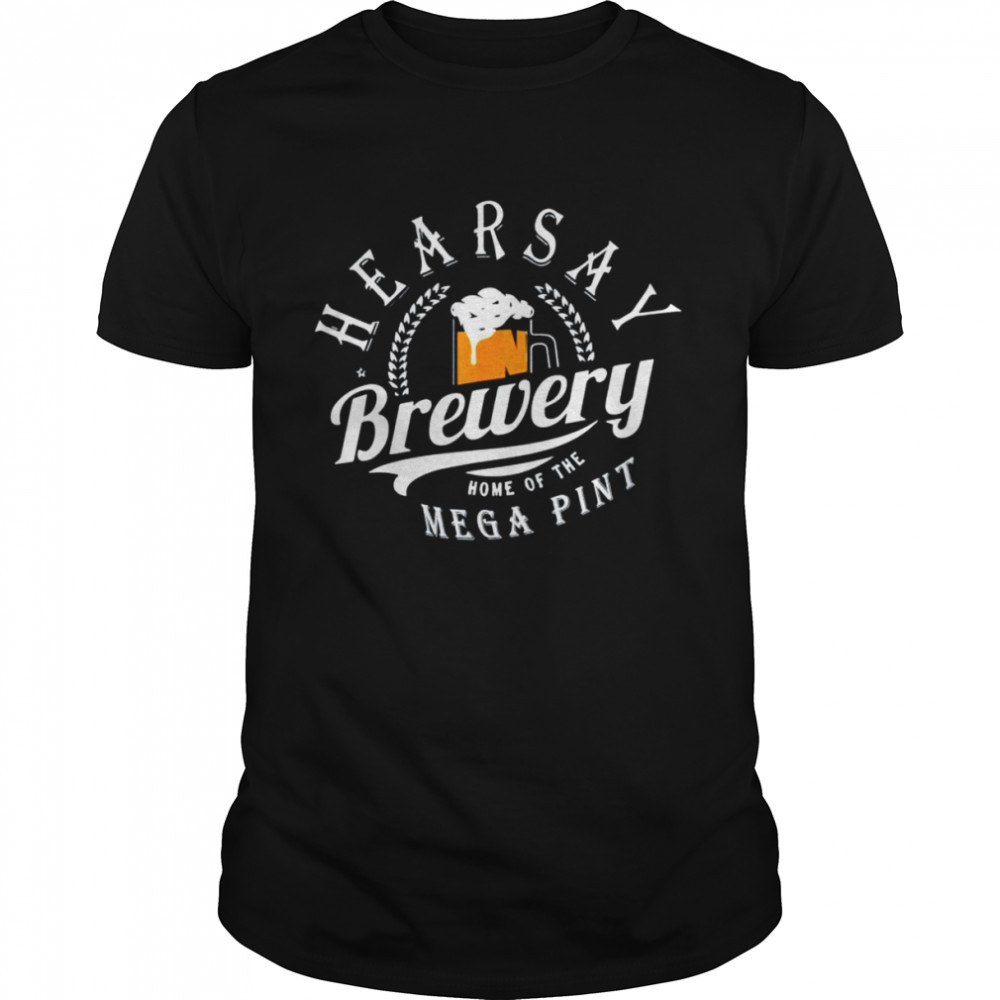 Hearsay Brewery Home Of The Mega Pint Brewing Shirt Hearsay Brewery Home Of The Mega Pint Brewing Shirt