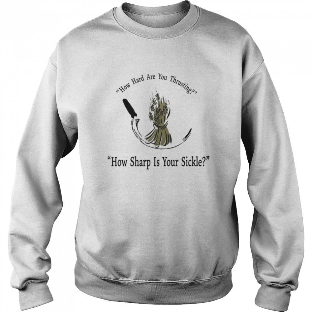 How Hard Are You Thrusting How Sharp Is Your Sickle T-Shirt 3 » Cool Gifts for You - Mfamilygift How Hard Are You Thrusting How Sharp Is Your Sickle T-Shirt 3