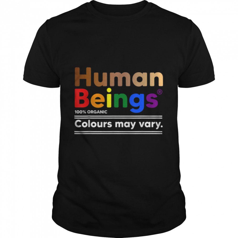 Human Beings 100% Organic Colours May Vary Funny Gift T-Shirt B09zkn8wb5