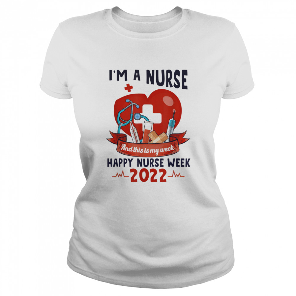 I Am A Nurse And This Is My Week Happy Nurse Week 2022 Shirt 1 » Cool Gifts for You - Mfamilygift I Am A Nurse And This Is My Week Happy Nurse Week 2022 Shirt 1