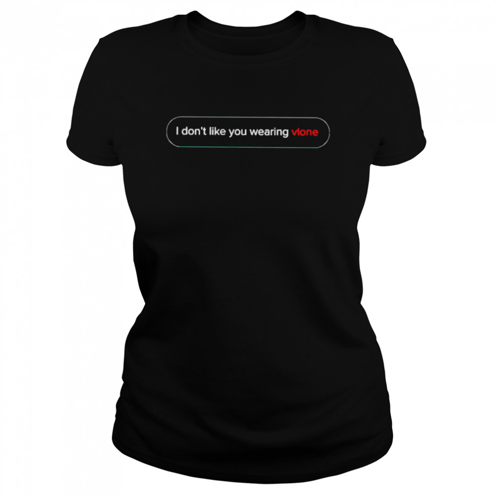 I Don’T Like You Wearing Vlone Shirt 1 » Cool Gifts for You - Mfamilygift I Don’T Like You Wearing Vlone Shirt 1