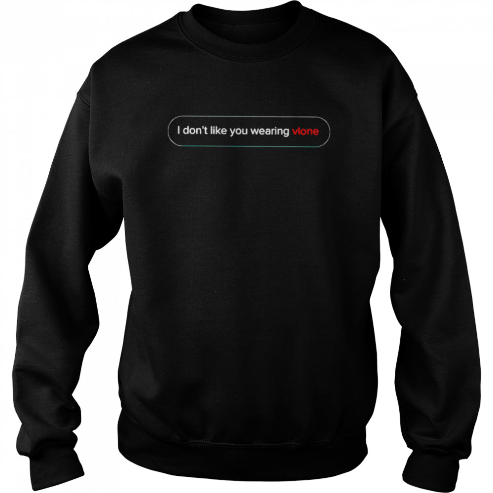 I Don’T Like You Wearing Vlone Shirt 3 » Cool Gifts for You - Mfamilygift I Don’T Like You Wearing Vlone Shirt 3