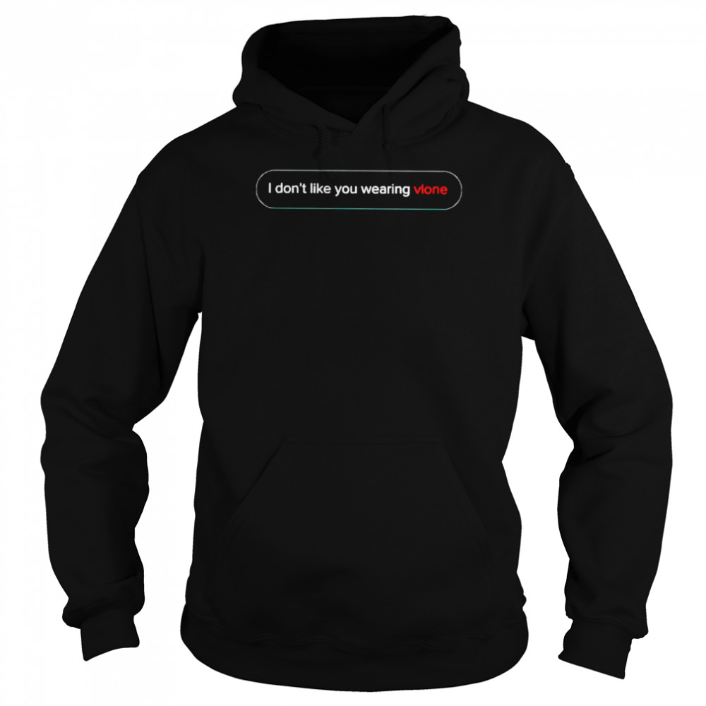 I Don’T Like You Wearing Vlone Shirt 4 » Cool Gifts for You - Mfamilygift I Don’T Like You Wearing Vlone Shirt 4