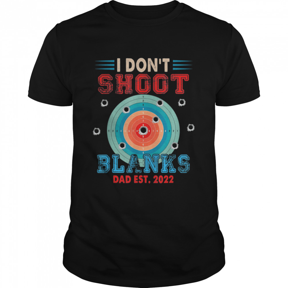 I Don’T Shoot Blanks Dad Est 2022 Expecting Baby Shirt