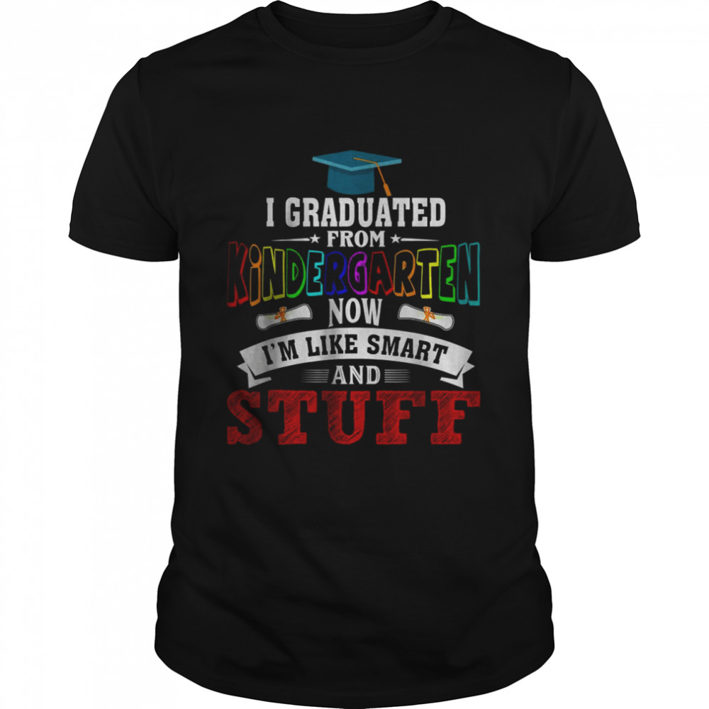 I Graduated Kindergarten I’M Smart Funny Graduating Student T-Shirt
