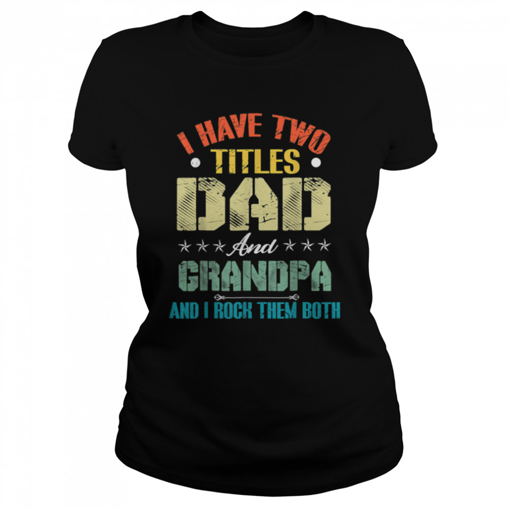 I Have Two Titles Dad And Grandpa Funny Father’S Day T-Shirt B09zl14scf 1 » Cool Gifts for You - Mfamilygift I Have Two Titles Dad And Grandpa Funny Father’S Day T-Shirt B09zl14scf 1