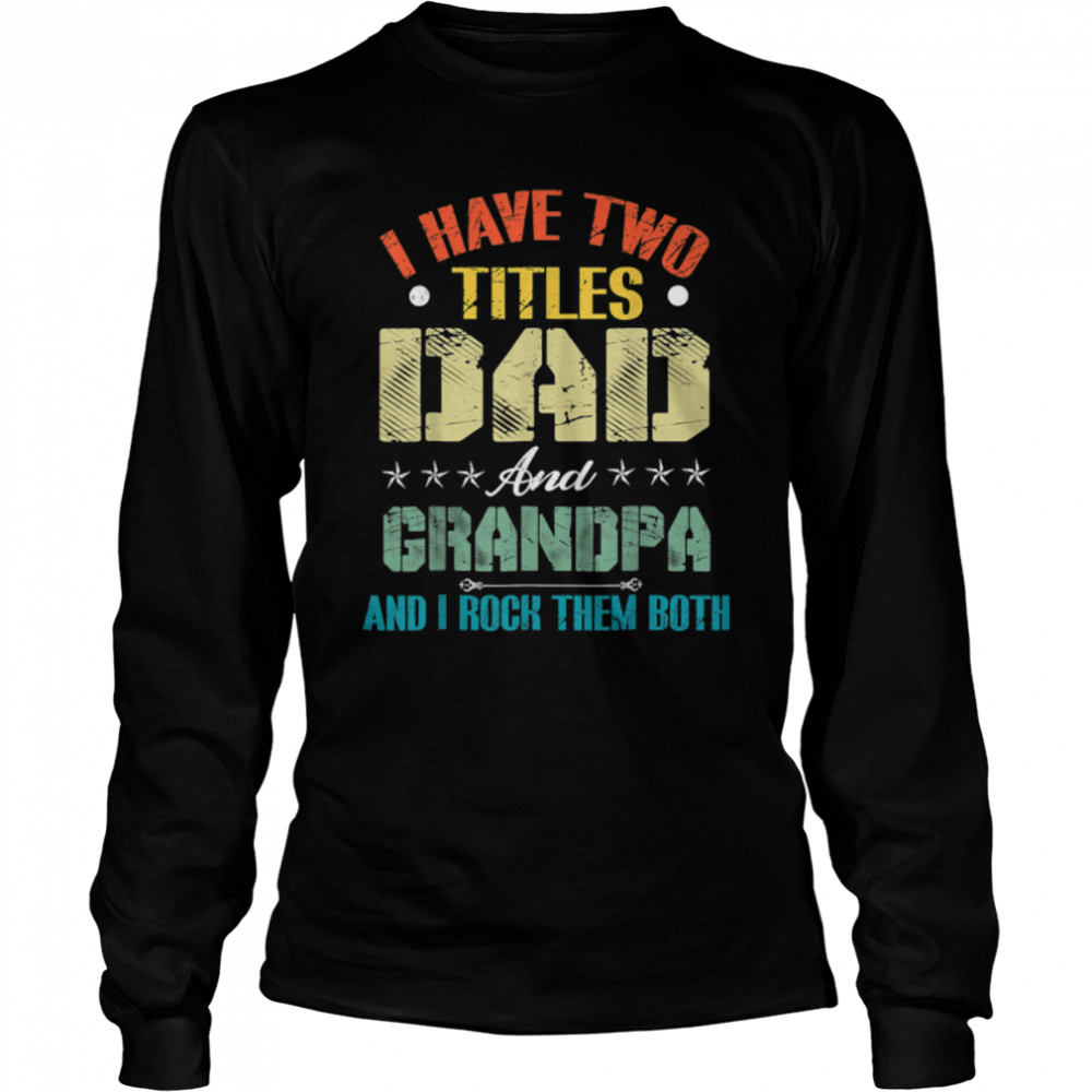 I Have Two Titles Dad And Grandpa Funny Father’S Day T-Shirt B09zl14scf 2 » Cool Gifts for You - Mfamilygift I Have Two Titles Dad And Grandpa Funny Father’S Day T-Shirt B09zl14scf 2