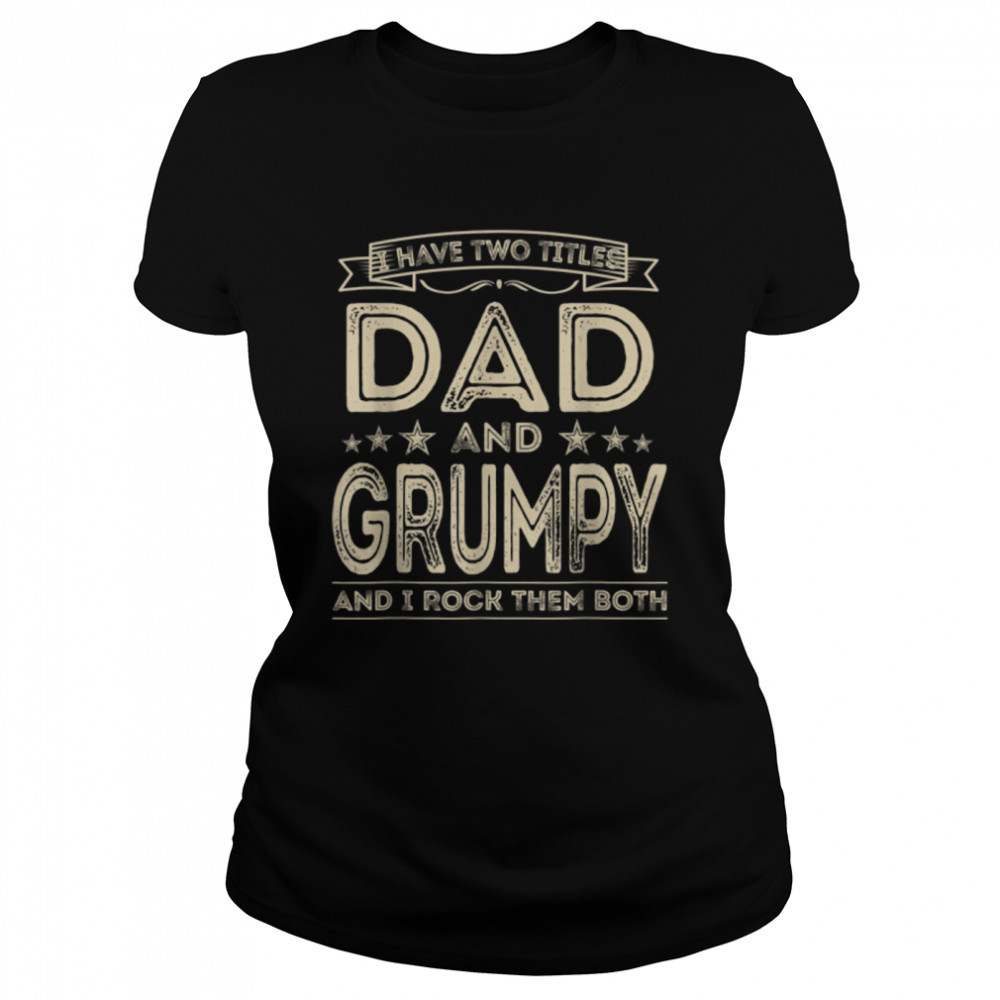 I Have Two Titles Dad And Grumpy Funny Fathers Day T-Shirt B09zl76jlk 1 » Cool Gifts for You - Mfamilygift I Have Two Titles Dad And Grumpy Funny Fathers Day T-Shirt B09zl76jlk 1