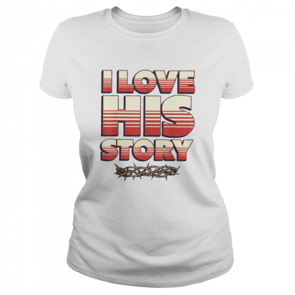 I Love His Story History Lovers Learners Educators Shirt 1 » Cool Gifts for You - Mfamilygift I Love His Story History Lovers Learners Educators Shirt 1