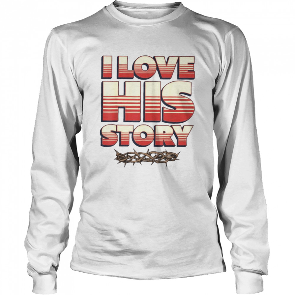 I Love His Story History Lovers Learners Educators Shirt 2 » Cool Gifts for You - Mfamilygift I Love His Story History Lovers Learners Educators Shirt 2