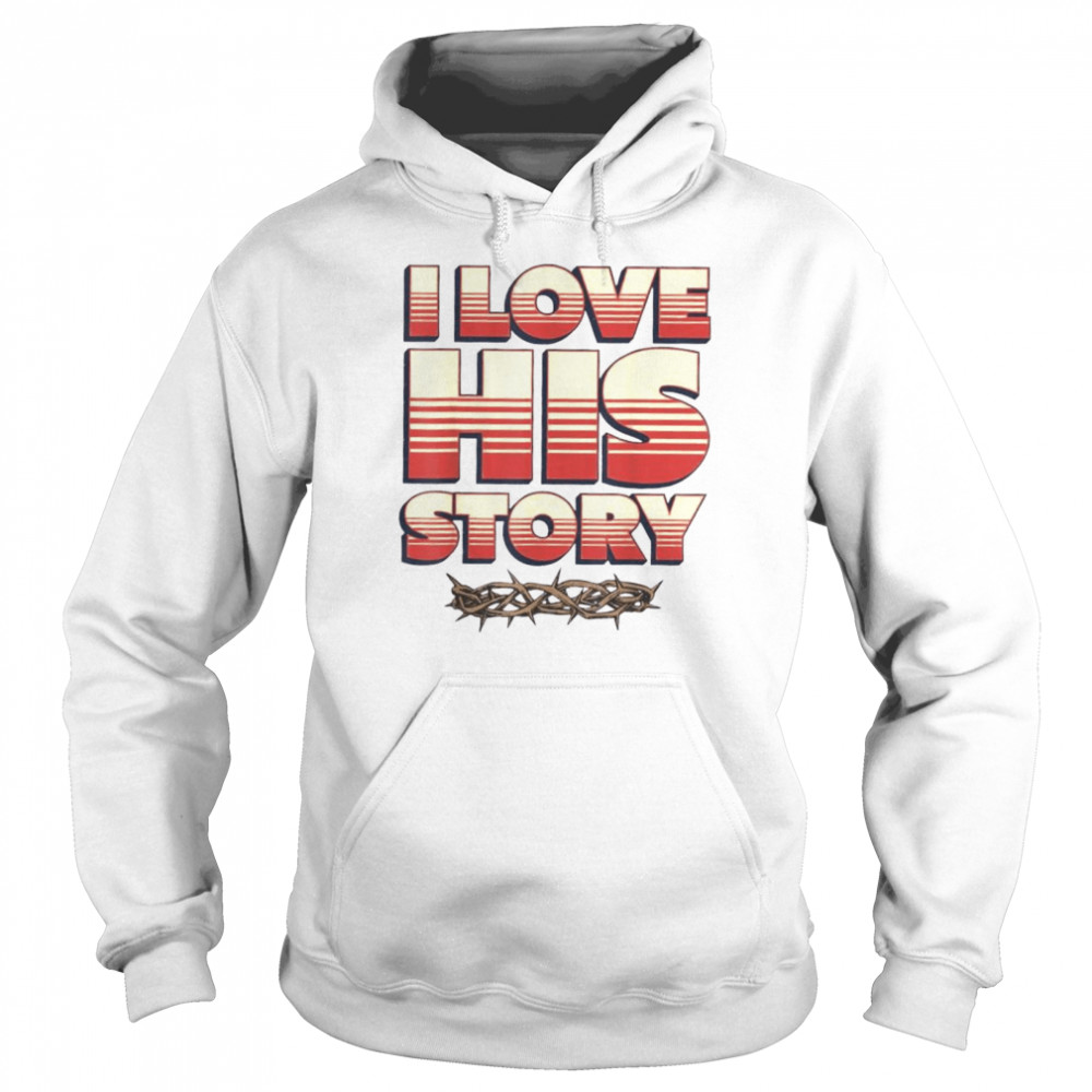 I Love His Story History Lovers Learners Educators Shirt 4 » Cool Gifts for You - Mfamilygift I Love His Story History Lovers Learners Educators Shirt 4