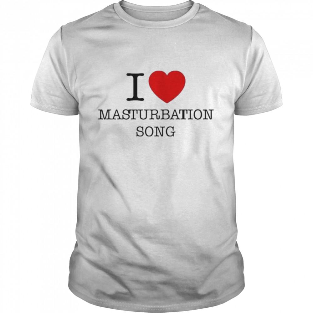 I Love Masturbation Song Shirt I Love Masturbation Song Shirt