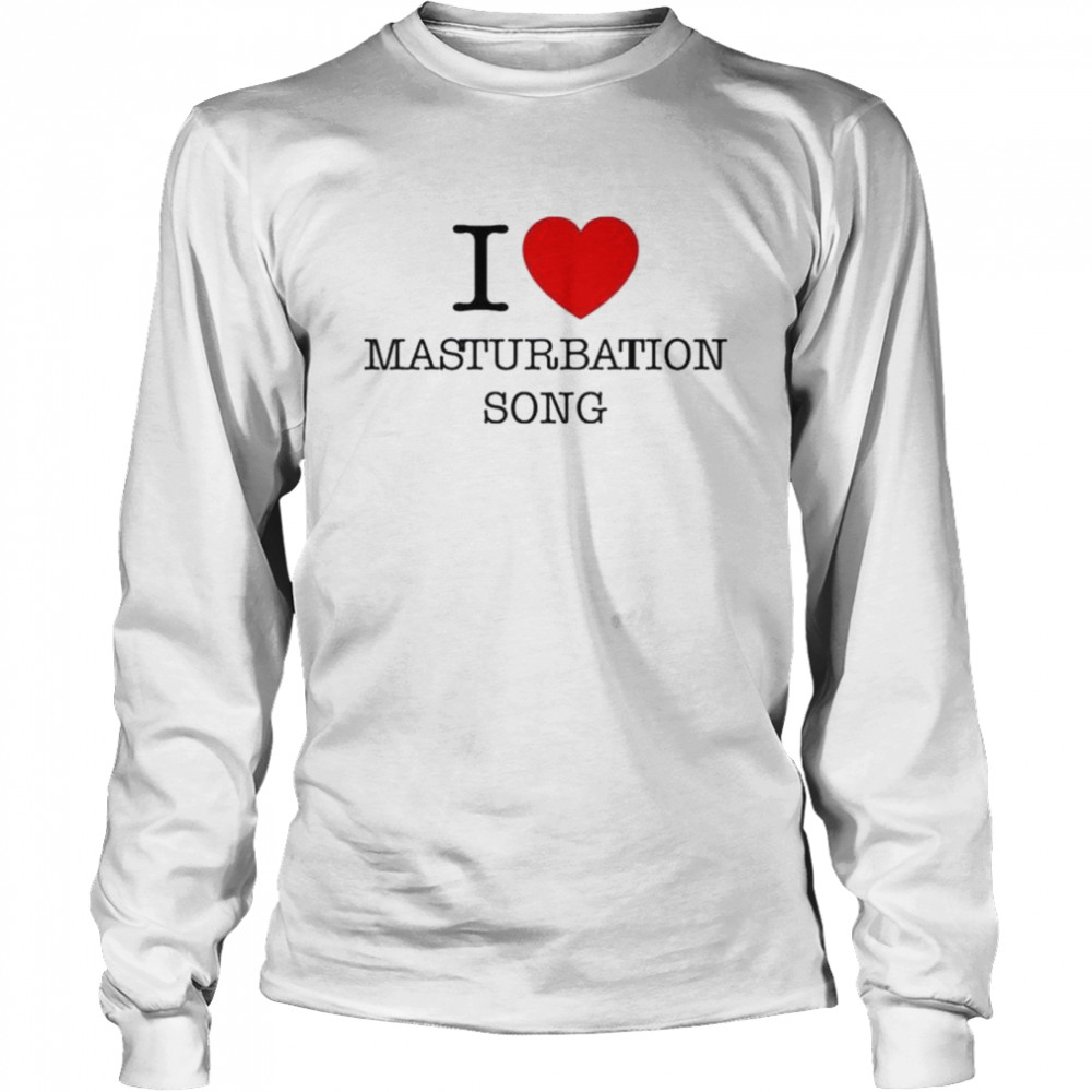 I Love Masturbation Song Shirt 2 » Cool Gifts for You - Mfamilygift I Love Masturbation Song Shirt 2