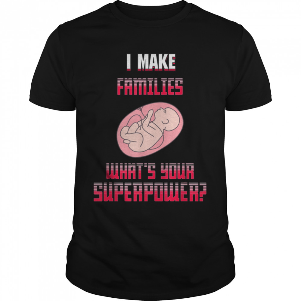 I Make Families Surrogate Mom Funny Novelty T-Shirt B09zktqt5p