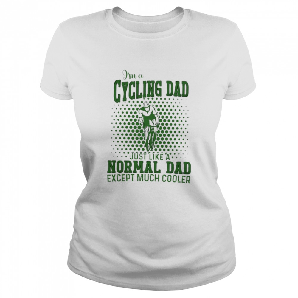 I’M A Cycling Dad Just Like A Normal Dad Shirt 1 » Cool Gifts for You - Mfamilygift I’M A Cycling Dad Just Like A Normal Dad Shirt 1