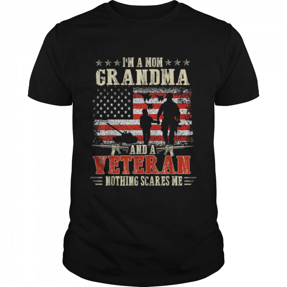 I’M A Mom Grandma And A Veteran Nothing Scares Me T-Shirt B09zdwljwp