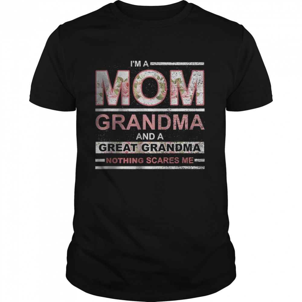 I’M A Mom Grandma And Great Grandma Nothing Scares Me T-Shirt