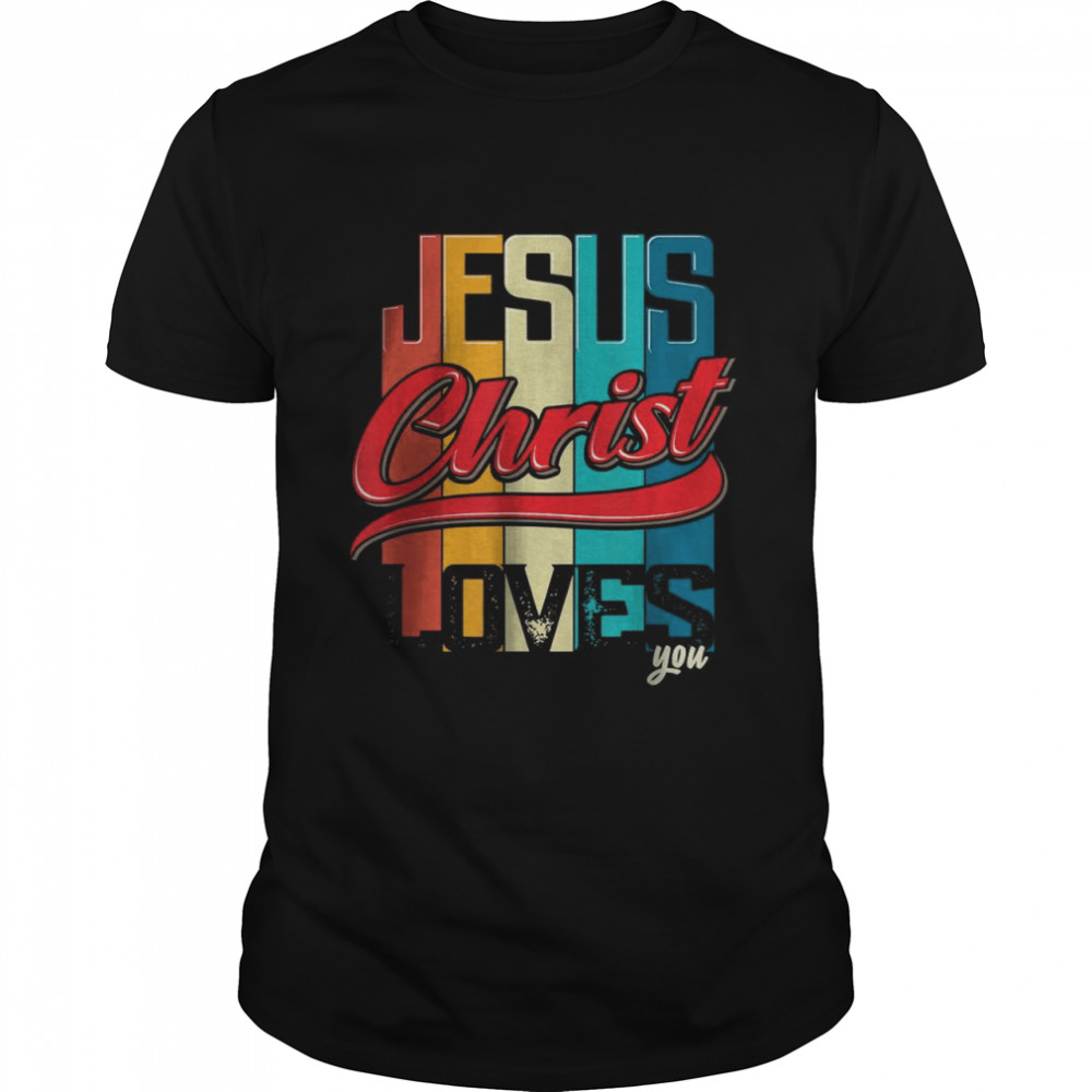 Jesus Christ Loves You For Christian T-Shirt