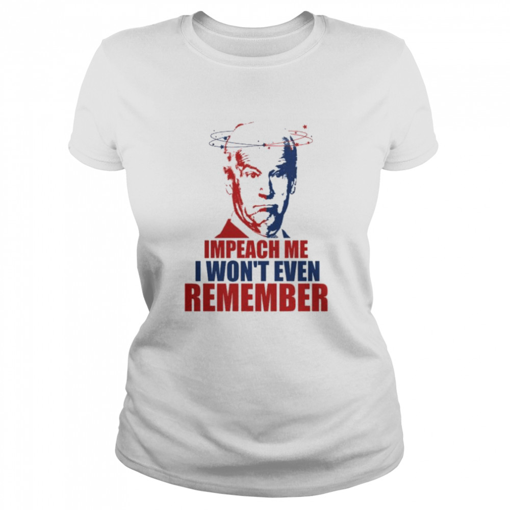 Joe Biden Impeach Me I Won’T Even Remember Shirt 1 » Cool Gifts for You - Mfamilygift Joe Biden Impeach Me I Won’T Even Remember Shirt 1