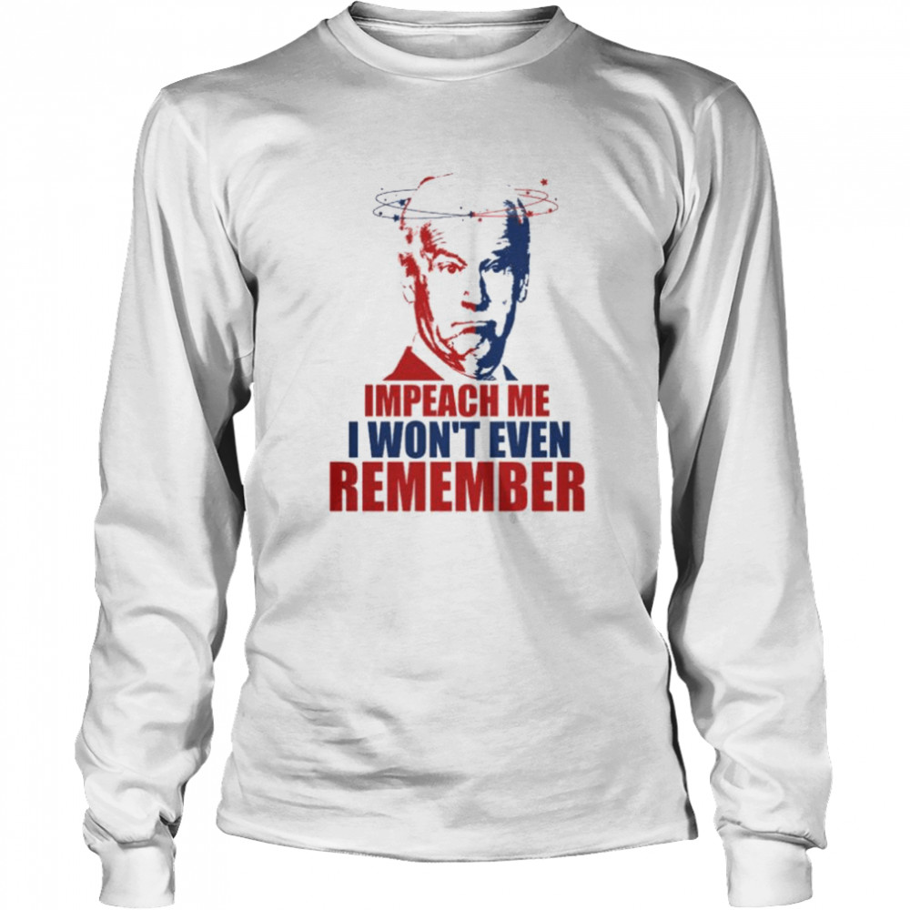 Joe Biden Impeach Me I Won’T Even Remember Shirt 2 » Cool Gifts for You - Mfamilygift Joe Biden Impeach Me I Won’T Even Remember Shirt 2