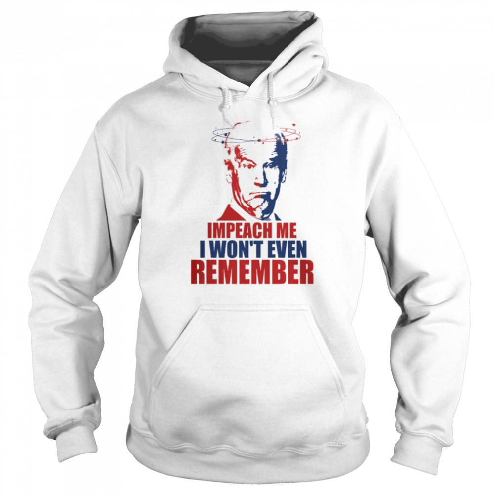 Joe Biden Impeach Me I Won’T Even Remember Shirt 4 » Cool Gifts for You - Mfamilygift Joe Biden Impeach Me I Won’T Even Remember Shirt 4