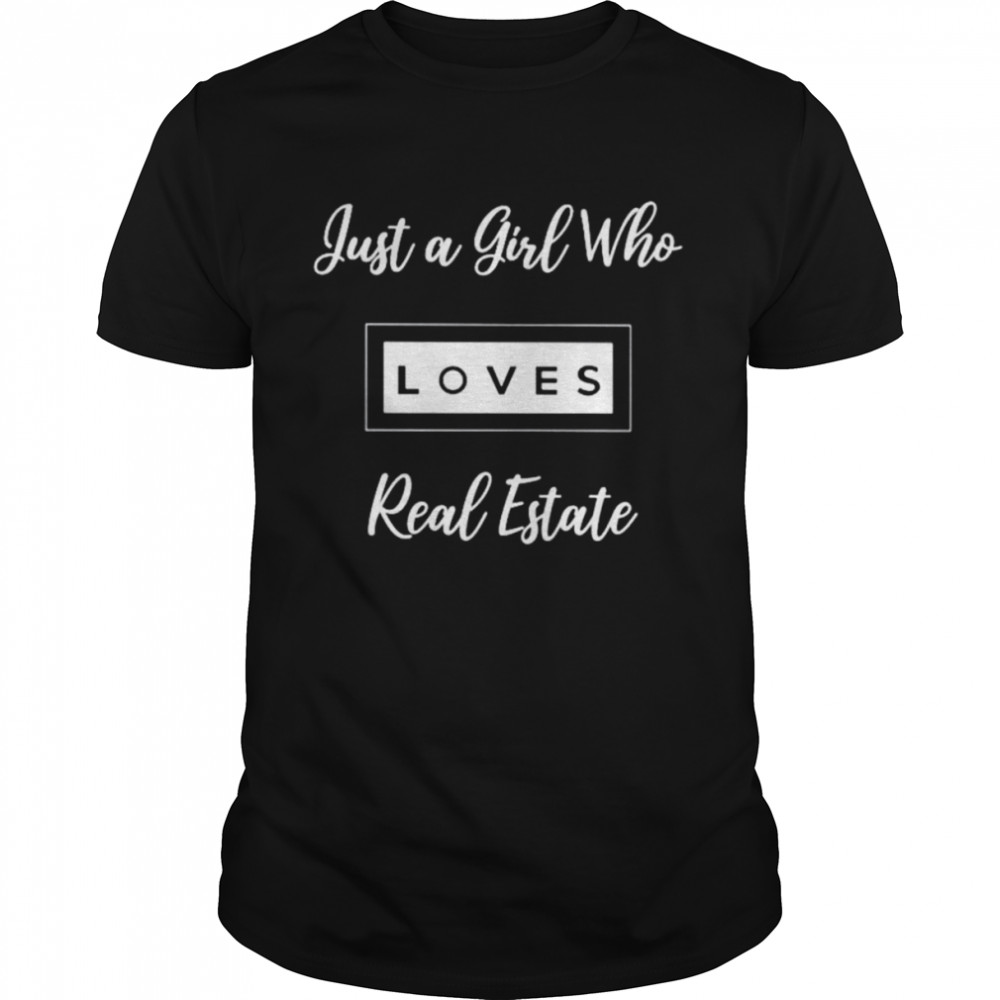 Just A Girl Who Loves Real Estate Shirt