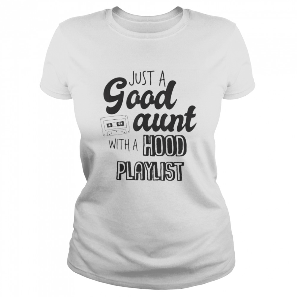 Just A Good Aunt With A Hood Playlist Shirt 1 » Cool Gifts for You - Mfamilygift Just A Good Aunt With A Hood Playlist Shirt 1