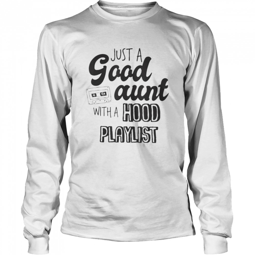 Just A Good Aunt With A Hood Playlist Shirt 2 » Cool Gifts for You - Mfamilygift Just A Good Aunt With A Hood Playlist Shirt 2