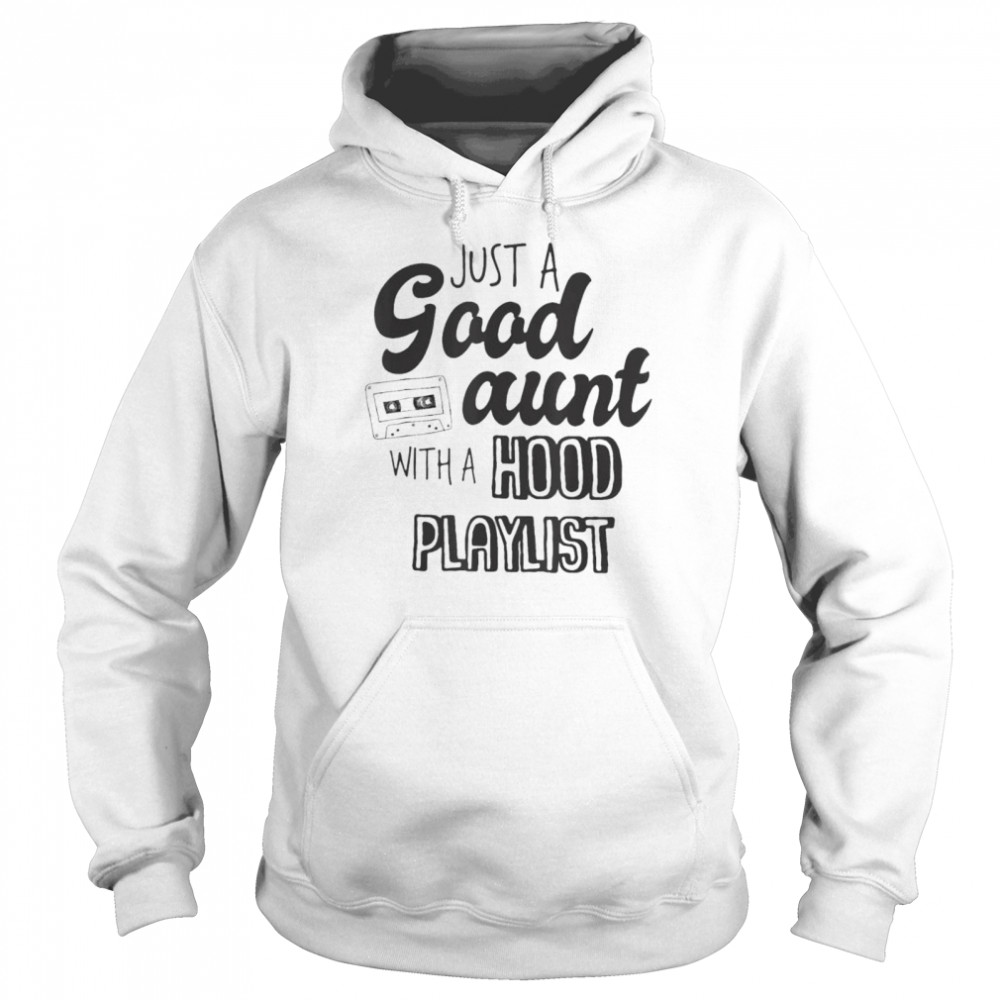 Just A Good Aunt With A Hood Playlist Shirt 4 » Cool Gifts for You - Mfamilygift Just A Good Aunt With A Hood Playlist Shirt 4